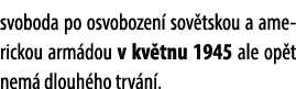 svoboda po osvobozen sov tskou a americkou arm dou v kv tnu 1945 ale op t nem  dlouh ho trv n . 