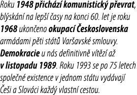 Roku 1948 p ich z komunistick  p evrat, bl sk n  na lep    asy na konci 60. let je roku 1968 ukon eno okupac   eskos...