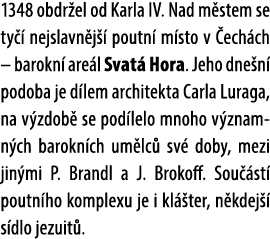 1348 obdr el od Karla IV. Nad m stem se ty  nejslavn j   poutn  m sto v  ech ch – barokn  are l Svat  Hora. Jeho dne...