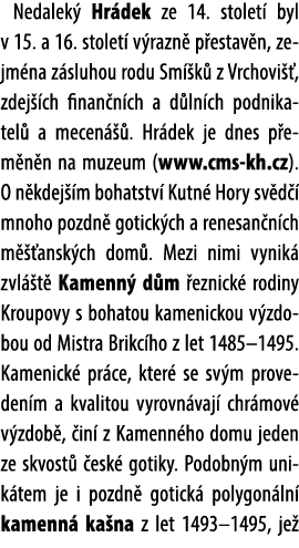 Nedalek Hr dek ze 14. stolet  byl v 15. a 16. stolet  v razn  p estav n, zejm na z sluhou rodu Sm  k  z Vrchovi  , z...