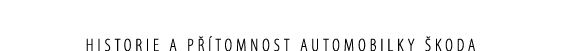 historie a p tomnost AUTOMOBILKY  KODA