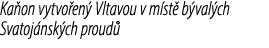 Ka on vytvo en Vltavou v m st  b val ch Svatoj nsk ch proud 