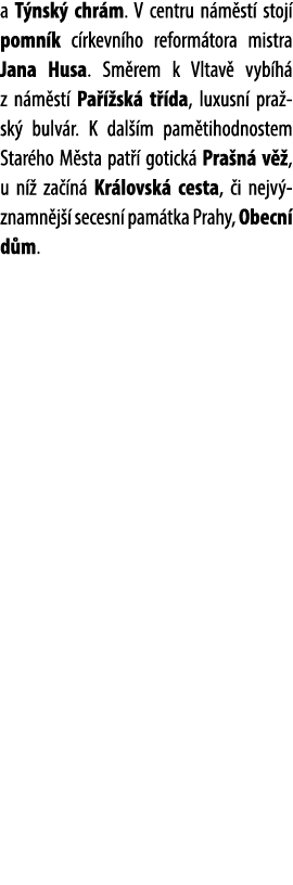 a T nsk chr m. V centru n m st  stoj  pomn k c rkevn ho reform tora mistra Jana Husa. Sm rem k Vltav  vyb h  z n m s...