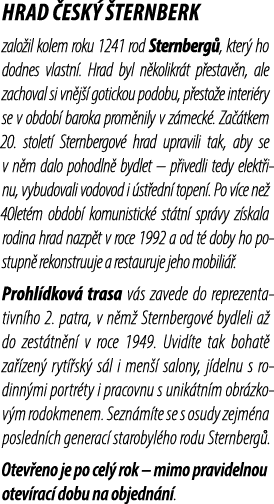 HRAD ESK   TERNBERK zalo il kolem roku 1241 rod Sternberg , kter  ho dodnes vlastn . Hrad byl n kolikr t p estav n, ...