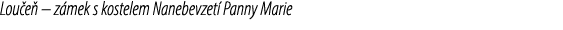 Lou e – z mek s kostelem Nanebevzet  Panny Marie 