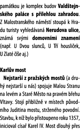 pam tkou je komplex budov Vald tejnsk ho pal ce s p ilehlou zahradou. Z Malostransk ho n m st stoup  k Hradu turisty...
