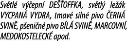 Sv tl v  epn  DE  OFFKA, sv tl  le  k VYCPAN  VYDRA, tmav  siln  pivo  ERN  SVIN , p eni n  pivo B L  SVIN , MARCOVN...