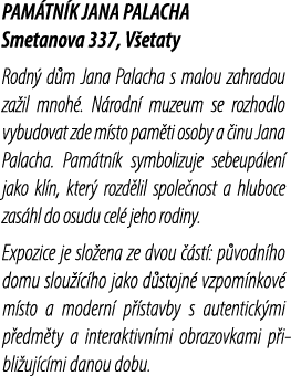 PAM TN K JANA PALACHA Smetanova 337, V etaty Rodn d m Jana Palacha s malou zahradou za il mnoh . N rodn  muzeum se r...