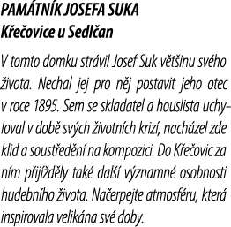 PAM TN K JOSEFA SUKA K e ovice u Sedl an V tomto domku str vil Josef Suk v t inu sv ho ivota. Nechal jej pro n j pos...
