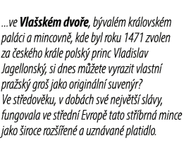 ...ve Vla sk m dvo e, b val m kr lovsk m pal ci a mincovn , kde byl roku 1471 zvolen za esk ho kr le polsk  princ Vl...