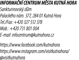 INFORMA N CENTRUM M STA KUTN  HORA Sankturinovsk  d m Palack ho n m. 377, 284 01 Kutn  Hora Tel./Fax: +420 327 512 3...