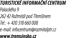 Turistick informa n  centrum Palack ho 9 262 42 Ro mit l pod T em  nem Tel.: + 420 318 660 008 e mail: infocentrum@r...