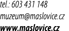 tel.: 603 431 148 muzeum@maslovice.cz www.maslovice.cz