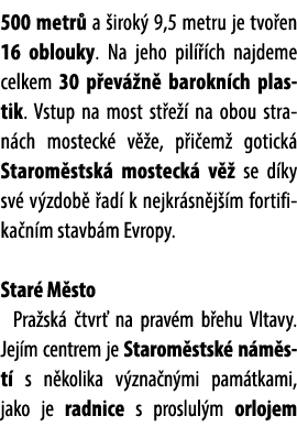 500 metr a  irok  9,5 metru je tvo en 16 oblouky. Na jeho pil   ch najdeme celkem 30 p ev  n  barokn ch plastik. Vst...