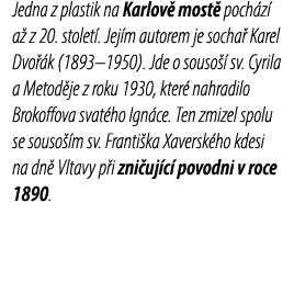 Jedna z plastik na Karlov most  poch z  a  z 20. stolet . Jej m autorem je socha  Karel Dvo  k (1893–1950). Jde o so...