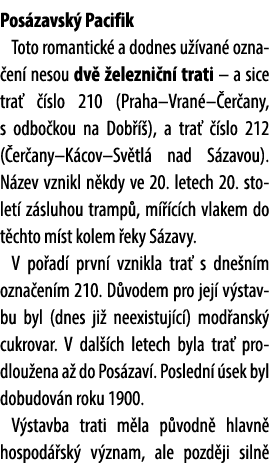 Pos zavsk Pacifik Toto romantick  a dodnes u  van  ozna en  nesou dv   elezni n  trati – a sice tra    slo 210 (Prah...