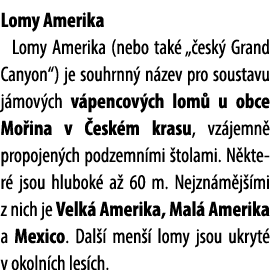 Lomy Amerika Lomy Amerika (nebo tak „ esk  Grand Canyon“) je souhrnn  n zev pro soustavu j mov ch v pencov ch lom  u...